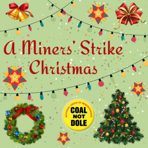 Poster with the words a miners' strike christmas featuring a coal not dole badge